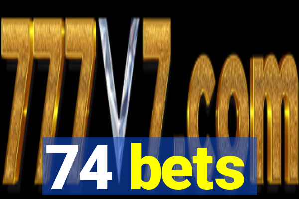 74 bets